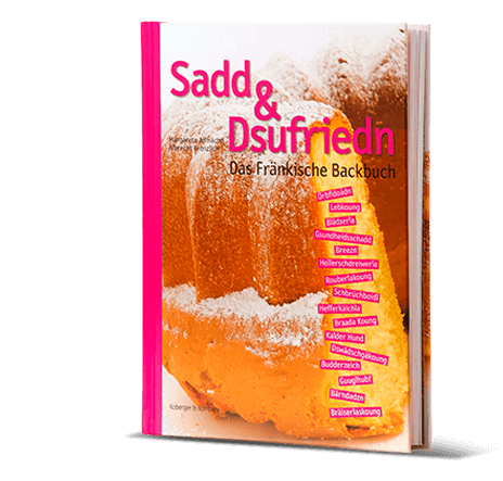 Sadd & Dsufriedn - Das fränkische Backbuch